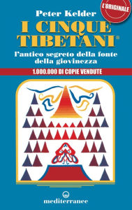 Title: I cinque tibetani: L'antico segreto della fonte di giovinezza, Author: Peter Kelder