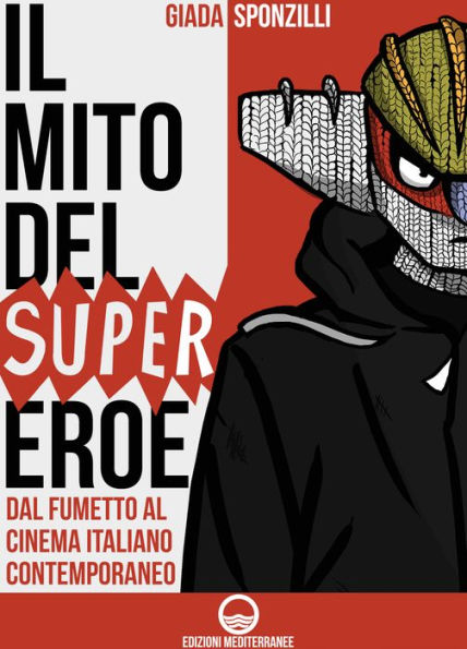 Il mito del supereroe: Dal fumetto al cinema italiano contemporaneo