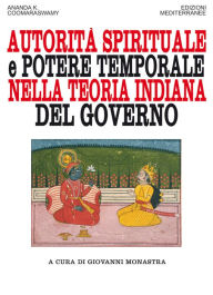 Title: Autorità spirituale e potere temporale nella teoria indiana del governo, Author: Ananda K. Coomaraswamy