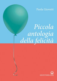 Title: Piccola antologia della felicità, Author: Paola Giovetti