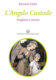 Title: L'Angelo Custode: Preghiere e novene, Author: Bernard André
