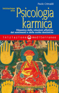 Title: Iniziazione alla psicologia karmica: Dinamica delle relazioni affettive, dei sentimenti e delle scelte destiniche, Author: Paolo Crimaldi
