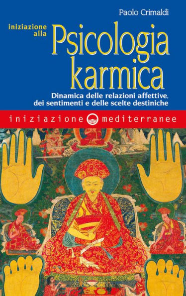 Iniziazione alla psicologia karmica: Dinamica delle relazioni affettive, dei sentimenti e delle scelte destiniche