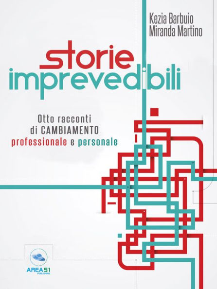 Storie imprevedibili: Otto racconti di cambiamento professionale e personale