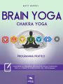 Brain Yoga. Chakra Yoga: Programma pratico