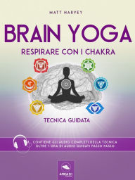 Title: Brain Yoga. Respirare con i chakra: Tecnica guidata, Author: Matt Harvey
