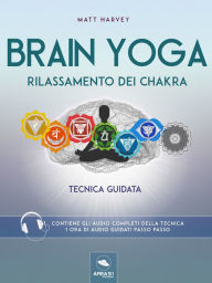 Title: Brain Yoga. Rilassamento dei chakra: Tecnica guidata, Author: Matt Harvey