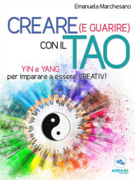 Title: Creare (e guarire) con il Tao: Yin e Yang per imparare a essere creativi, Author: Emanuela Marchesano