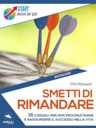 Title: Smetti di rimandare: 16 consigli per non procrastinare e raggiungere il successo nella vita, Author: Phil Maxwell