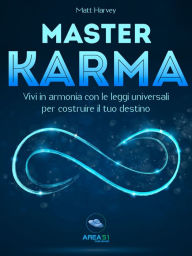 Title: Master Karma: Vivi in armonia con le leggi universali per costruire il tuo destino, Author: Matt Harvey