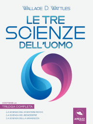 Title: Le tre scienze dell'uomo: Trilogia completa, Author: Wallace D. Wattels