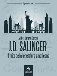 Title: J.D. Salinger: Il mito della letteratura americana, Author: Andrea Lattanzi Barcelò