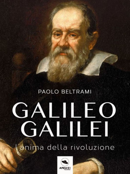 Galileo Galilei: L'anima della rivoluzione