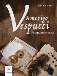 Title: Amerigo Vespucci: L'esploratore colto, Author: Sabrina Muzi