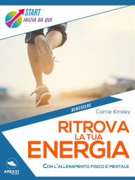 Title: Ritrova la tua energia: Con l'allenamento fisico e mentale, Author: Carrie Kinsley