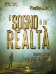 Title: Il sogno è la realtà: Impara a usare i tuoi sensi spirituali, Author: Prentice Mulford