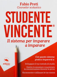 Title: Studente Vincente: Il sistema per imparare a imparare, Author: Fabio Preti