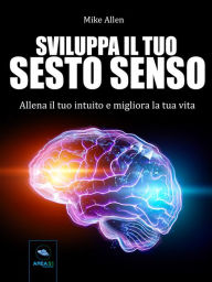 Title: Sviluppa il tuo sesto senso: Allena il tuo intuito e migliora la tua vita, Author: Mike Allen