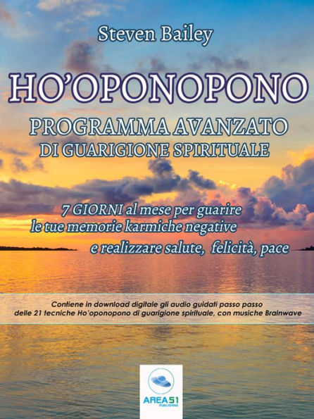 Ho'oponopono: programma avanzato di guarigione spirituale: 7 giorni al mese per guarire le tue memorie karmiche negative e realizzare salute, felicità, pace