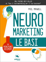 Title: Neuromarketing. Le basi, Author: Phil Maxwell