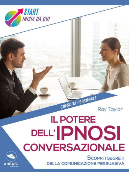 Il potere dell'ipnosi conversazionale: Scopri i segreti della comunicazione persuasiva