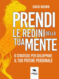 Title: Prendi le redini della tua mente: 8 strategie per sviluppare il tuo potere personale, Author: David Brown