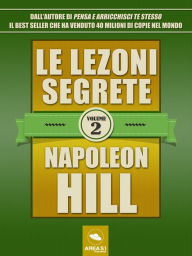 Title: Le lezioni segrete - Volume 2, Author: Napoleon Hill