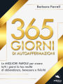 365 giorni di autoaffermazioni: Le migliori parole per creare tutti i giorni la tua realtà di abbondanza, benessere e felicità