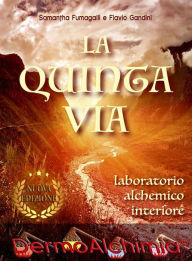 Title: La quinta via: laboratorio alchemico interiore, Author: Samantha Fumagalli e Flavio Gandini