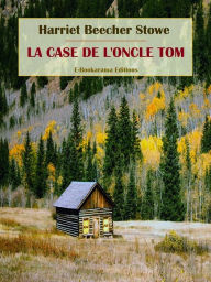 Title: La Case de l'oncle Tom, Author: Harriet Beecher Stowe
