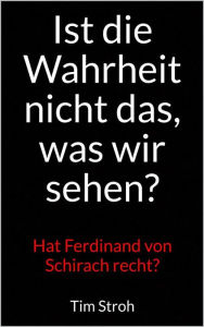 Title: Ist die Wahrheit nicht das, was wir sehen?: Hat Ferdinand von Schirach recht?, Author: Tim Stroh