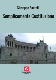 Title: Semplicemente Costituzione, Author: Giuseppe Santelli