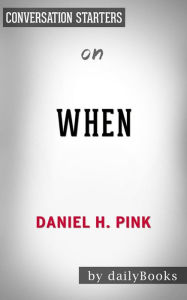 Title: When: The Scientific Secrets of Perfect Timing by Daniel H. Pink Conversation Starters, Author: Daily Books