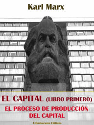 Title: El Capital (Libro Primero): la producción del Capital, Author: Karl Marx