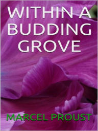 Title: Within a Budding Grove, Author: Marcel Proust