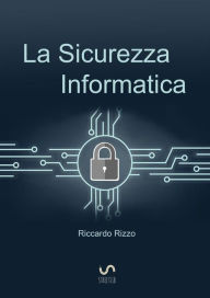 Title: La Sicurezza Informatica, Author: Riccardo Rizzo