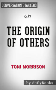 Title: The Origin of Others: by Toni Morrison  Conversation Starters, Author: dailyBooks