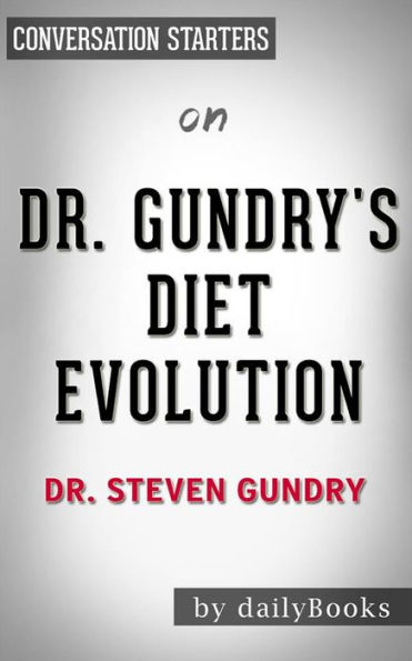 Dr. Gundry's Diet Evolution: by Steven R. Gundry Conversation Starters