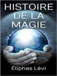 Title: Histoire de la magie, Author: Éliphas Lévi