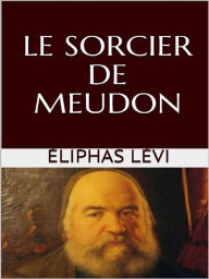 Title: Le sorcier de Meudon, Author: Éliphas Lévi