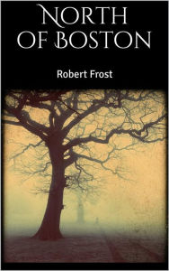 Title: North of Boston, Author: Robert Frost