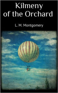 Title: Kilmeny of the Orchard, Author: L. M. Montgomery