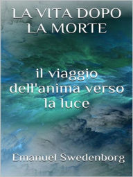 Title: La vita dopo la morte, Author: Emanuel Swedenborg