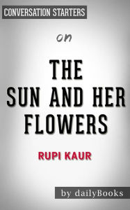 Title: The Sun and Her Flowers: by Rupi Kaur Conversation Starters, Author: dailyBooks