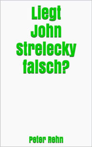 Title: Liegt John Strelecky falsch?, Author: Peter Rehn