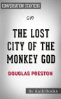 The Lost City of the Monkey God: by Douglas Preston Conversation Starters
