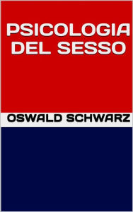 Title: Psicologia del sesso, Author: Oswald Schwarz