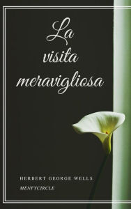 Title: La visita meravigliosa, Author: H. G. Wells