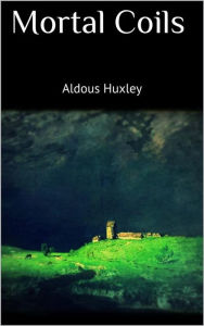 Title: Mortal Coils, Author: Aldous Huxley