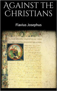 Title: Against the Christians, Author: Flavius Josephus